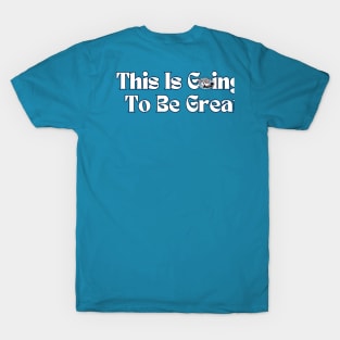 This is going to be great T-Shirt